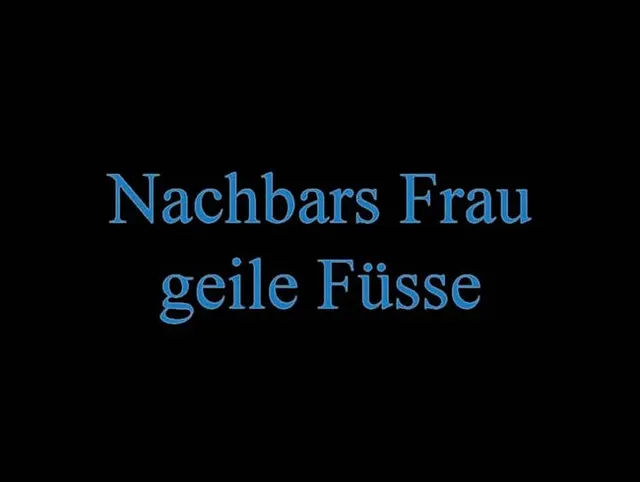 Nachbars Frau - geile Füsse