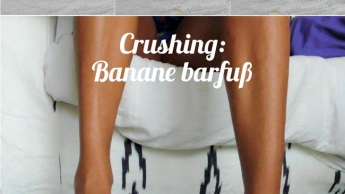 Crushing: Banane barfuß