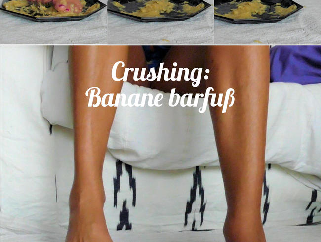 Crushing: Banane barfuß