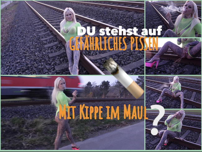 DU stehst auf gefährliches PISSEN mit KIPPE im MAUL?