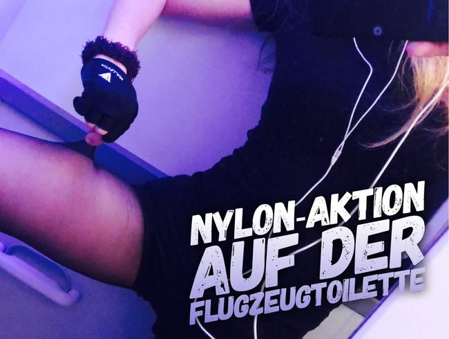 Nylon Action auf der Flugzeugtoilette