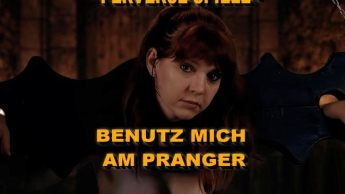 PERVERSE SPIELE – BENUTZ MICH AM PRANGER!!