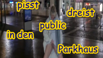 Piss Stück pisst dreist Public in den Parkhauseingang……