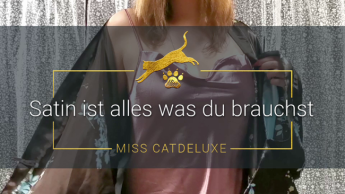 Satin ist alles was du brauchst