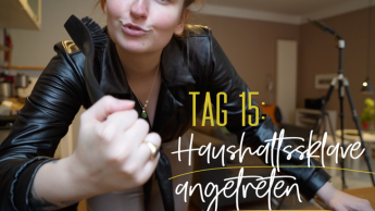 Tag 15: Haushaltssklave angetreten