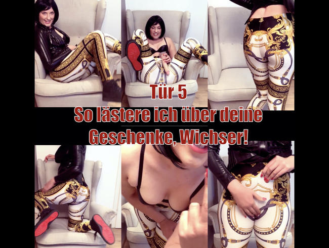 Tür 5 – So lästere ich über deine Geschenke, Wichser!