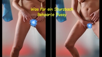 Was für ein Sturzbach, behaarte Pussy