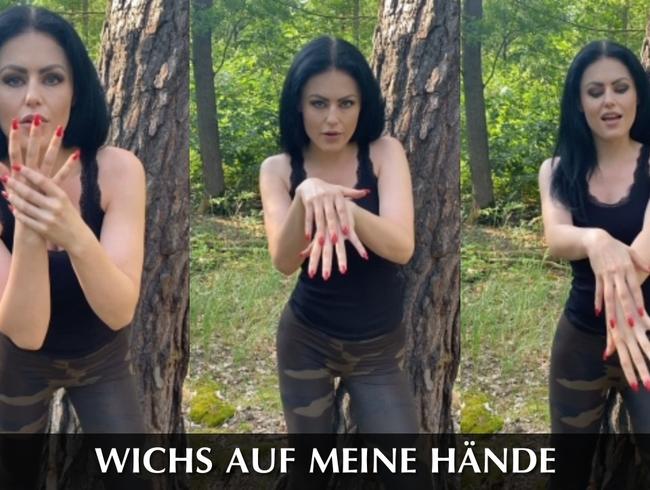 Wichs auf meine Hände!