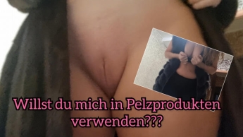 Willst du mich in Pelzprodukten verwenden???