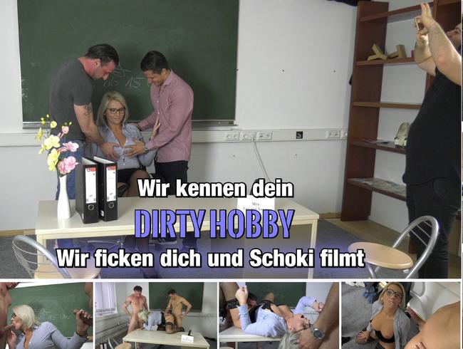 Wir kennen dein Dirty Hobby. Wir ficken und Schoki filmt