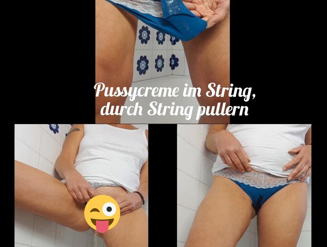 Pussycreme im String, durch String pullern