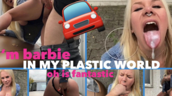 I’M BARBIE IN MY PLASTIC WORLD ohh is fantastic I BUMS MICH GRATIS AM AUTO WEG