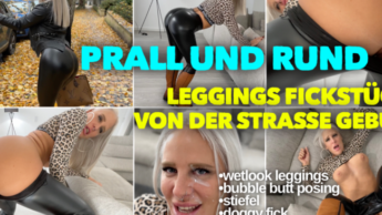 Prall und rund | LEGGINGS FICKSTÜCK von der Strasse geknallt