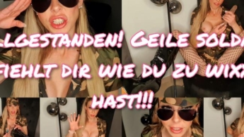 Stillgestanden! Geile Soldatin befiehlt dir wie du zu wixxen hast!!!