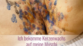 Ich bekomme Kerzenwachs auf meine Muschi