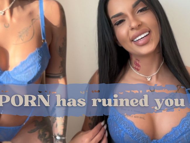 PORNO hat dich ruiniert…