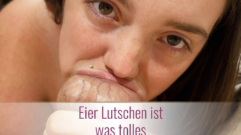 Eier Lutschen ist was tolles