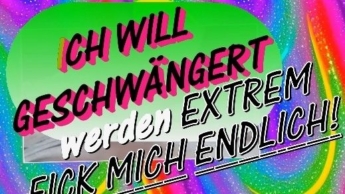 Ich will geschwängert werden.. Fick mich endlich EXTREM