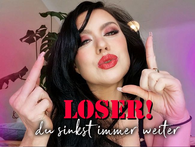 Loser, du sinkst immer weiter