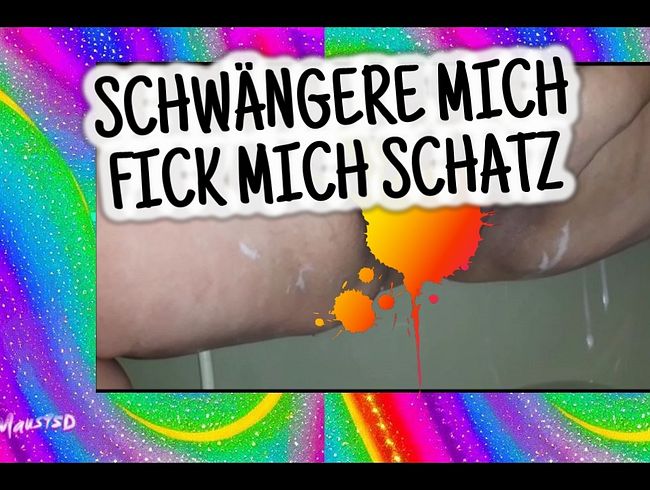 Schwängere mich….. Fick mich