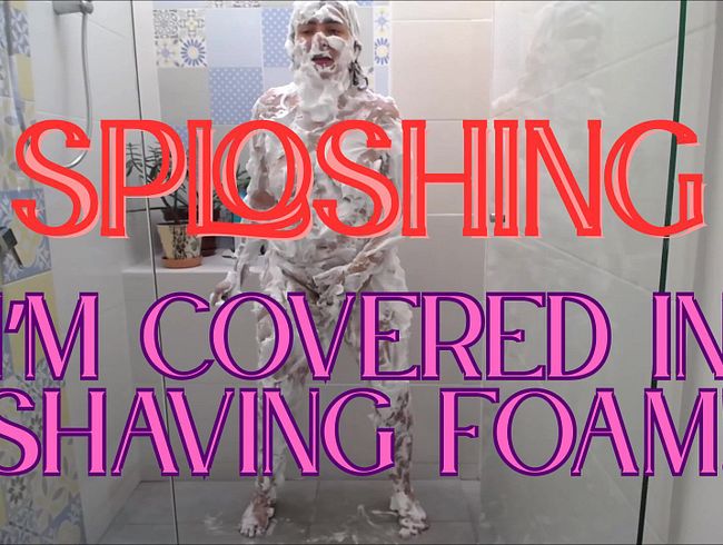 Sploshing: Ich bin mit Rasierschaum bedeckt!