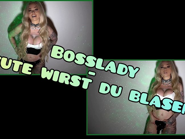 Bosslady – heute wirst du blasen