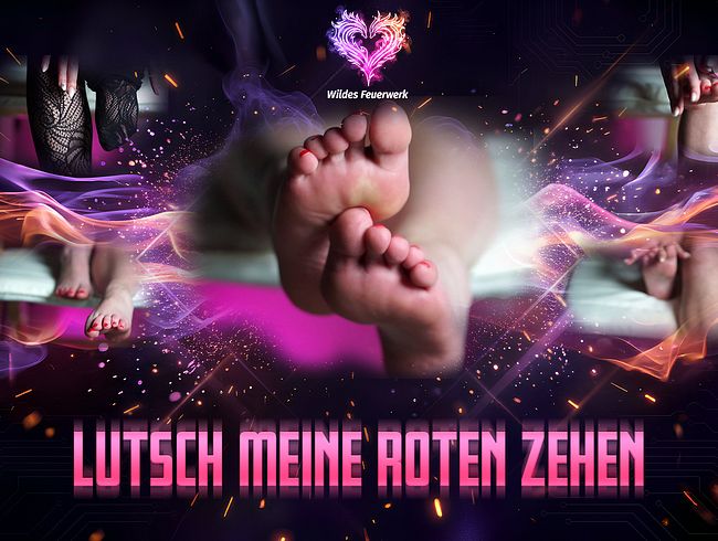Lutsch meine roten Zehen, entdecke Deine neue Sucht!