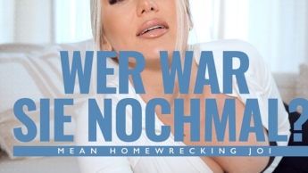 Wer war sie nochmal? Mean Homewrecking JOI